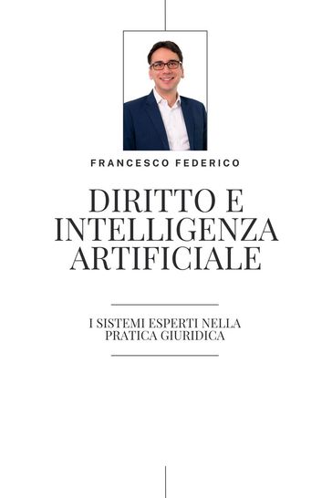 Diritto e Intelligenza Artificiale- i Sistemi Esperti nella Pratica Giuridica - Francesco Federico