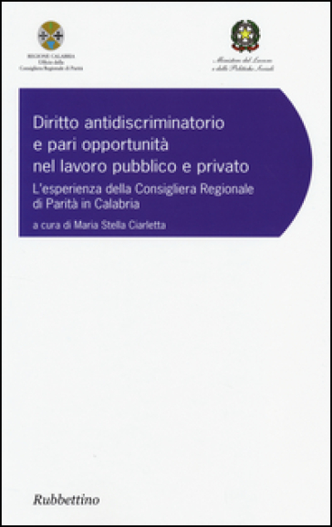 Diritto antidiscriminatorio e pari opportunità nel lavoro pubblico e privato. L'esperienza della consigliera regionale di parità in Calabria