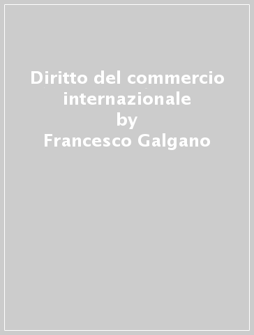 Diritto del commercio internazionale - Francesco Galgano | 