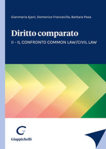 Diritto comparato. 2: Il confronto Common Law/Civil Law - Gianmaria Ajani - Domenico Francavilla - Barbara Pasa