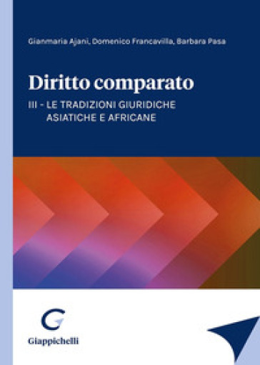 Diritto comparato. 3: Le tradizioni giuridiche asiatiche e africane - Gianmaria Ajani - Domenico Francavilla - Barbara Pasa