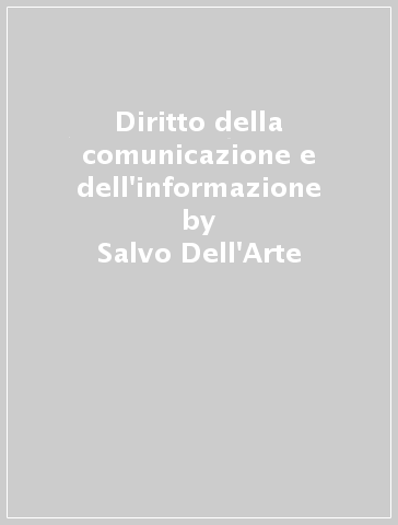 Diritto della comunicazione e dell'informazione - Salvo Dell