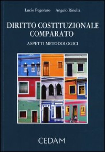 Diritto costituzionale comparato. Aspetti metodologici - Lucio Pegoraro - Angelo Rinella