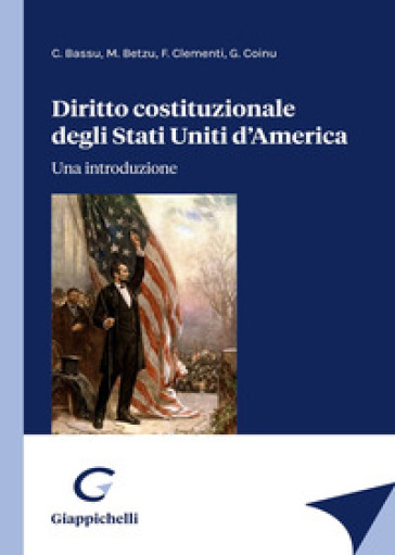 Diritto costituzionale degli Stati Uniti d'America. Una introduzione - Carla Bassu - Marco Betzu - Francesco Clementi - Giovanni Coinu