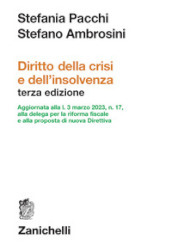 Diritto della crisi e dell insolvenza. Aggiornata alla l. 3 marzo 2023, n. 17, alla delega per la riforma fiscale e alla proposta di nuova Direttiva