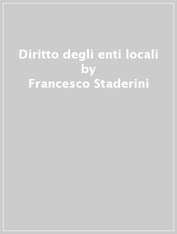 Diritto degli enti locali - Francesco Staderini - Paolo Caretti - Pietro Milazzo