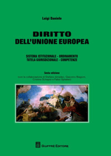 Diritto dell'Unione europea. Sistema istituzionale. Ordinamento. Tutela giurisdizionale. Competenze - Luigi Daniele