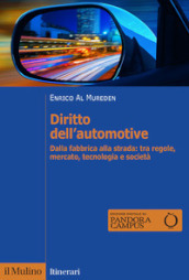 Diritto dell automotive. Dalla fabbrica alla strada: tra regole, mercato, tecnologia e società