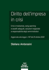 Diritto dell impresa in crisi. Crisi e insolvenza, early warning e assetti adeguati, soluzioni negoziate e responsabilità degli amministratori - Aggiornato alla legge n. 147 del 21 ottobre 2021