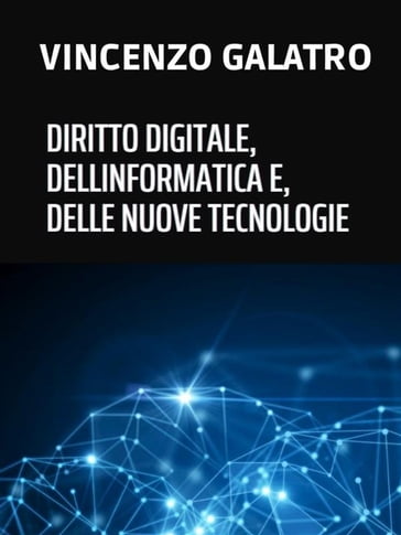Diritto digitale, dell'informatica e delle nuove tecnologie - Vincenzo Galatro