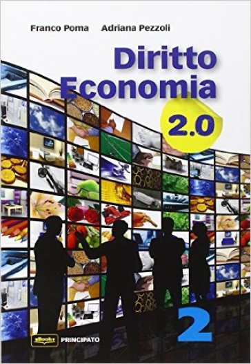 Diritto economia 2.0. Per le Scuole superiori. Con e-book. Con espansione online. 2. - Franco Poma - Adriana Pezzoli