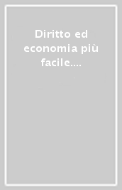 Diritto ed economia più facile. Per le Scuole superiori. Con e-book. Con espansione online