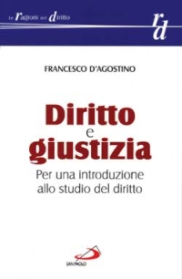 Diritto e giustizia. Per una introduzione allo studio del diritto - Francesco D