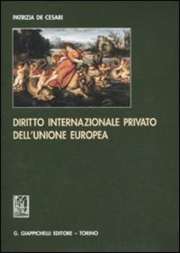 Diritto internazionale privato dell'Unione europea - Patrizia De Cesari