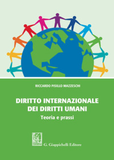 Diritto internazionale dei diritti umani. Teoria e prassi - Riccardo Pisillo Mazzeschi