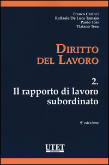 Diritto del lavoro. 2: Il rapporto di lavoro subordinato - Franco Carinci - Paolo Tosi - Tiziano Treu