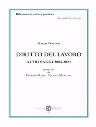 Diritto del lavoro. Altri saggi 2004-2021 - Mattia Persiani