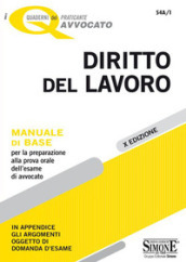 Diritto del lavoro. Manuale di base per la preparazione alla prova orale dell esame di avvocato. Con aggiornamento online