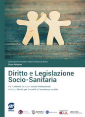 Diritto e legislazione socio-sanitaria. Per il triennio degli Ist. professionali servizi per la sanità e l assistenza sociale. Con e-book. Con espansione online