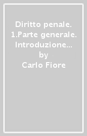 Diritto penale. 1.Parte generale. Introduzione allo studio del diritto penale. La legge penale. Il reato