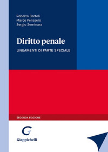 Diritto penale. Lineamenti di parte speciale - Roberto Bartoli - Marco Pelissero - Sergio Seminara