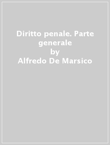 Diritto penale. Parte generale - Alfredo De Marsico