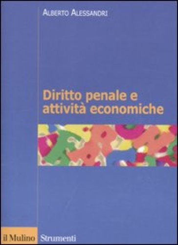 Diritto penale e attività economiche - Alberto Alessandri