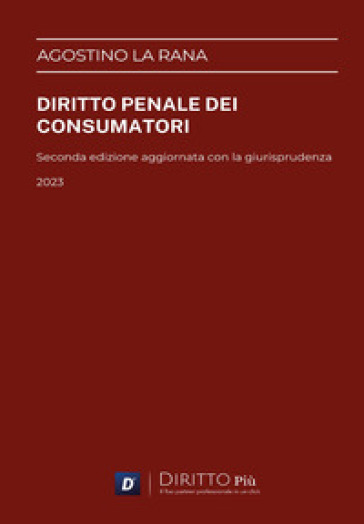 Diritto penale dei consumatori - Agostino La Rana