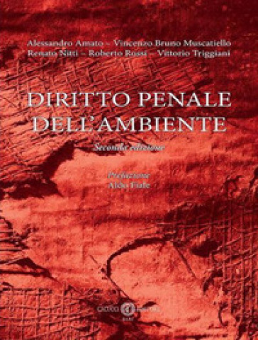 Diritto penale dell'ambiente - Alessandro Amato - Vincenzo Bruno Muscatiello - Renato Nitti - Roberto Rossi - Vittorio Triggiani