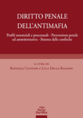 Diritto penale dell antimafia. Profili sostanziali e processuali, prevenzione penale ed amministrativa, sistema delle confische