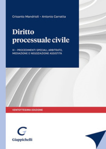 Diritto processuale civile. 3: Procedimenti speciali, arbitrato, mediazione e negoziazione assistita - Crisanto Mandrioli - Antonio Carratta