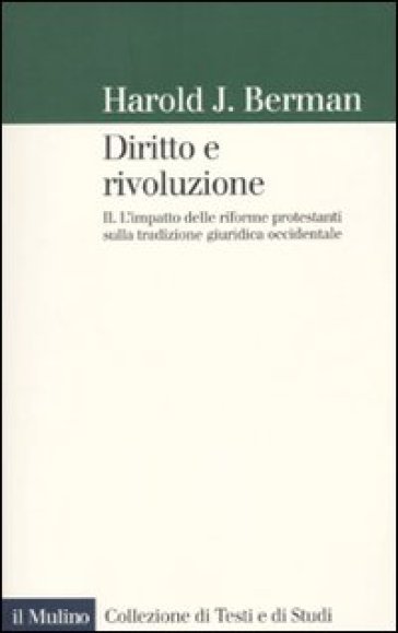 Diritto e rivoluzione. L'impatto delle riforme protestanti sulla tradizione giuridica occidentale. 2. - Harold J. Berman