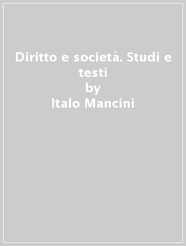 Diritto e società. Studi e testi - Italo Mancini