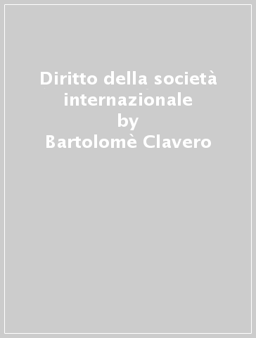 Diritto della società internazionale - Bartolomè Clavero