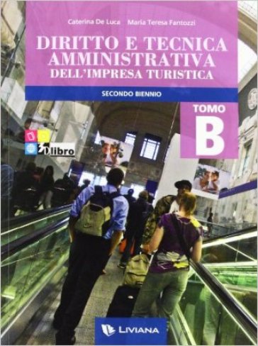 Diritto e tecnica amministrativa dell'impresa turistica. volume B secondo biennio + eBook - Caterina De Luca - M. Teresa Fantozzi