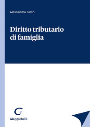 Diritto tributario di famiglia - Alessandro Turchi