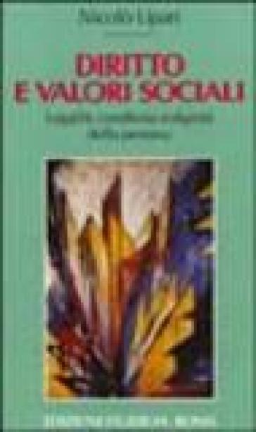 Diritto e valori sociali. Legalità condivisa e dignità della persona - Nicolò Lipari