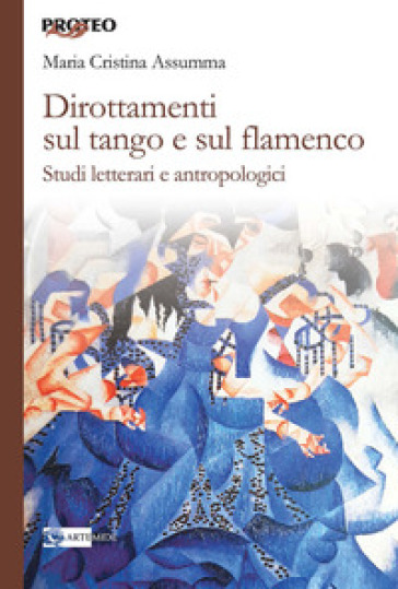 Dirottamenti sul tango e sul flamenco. Studi letterari e antropologici - Maria Cristina Assumma