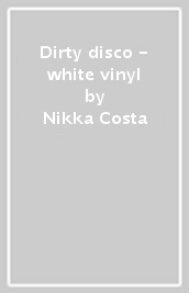 Dirty disco - white vinyl