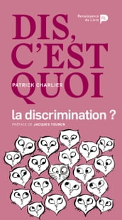 Dis, c est quoi la discrimination ?