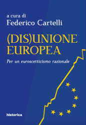 (Dis)Unione Europea. Per un euroscetticismo razionale