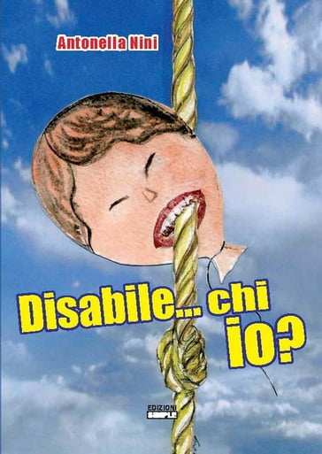 Disabile...chi io? - Antonella Nini