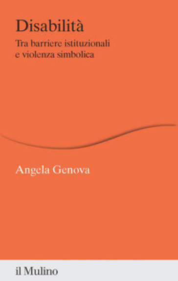 Disabilità. Tra barriere istituzionali e violenza simbolica - Angela Genova