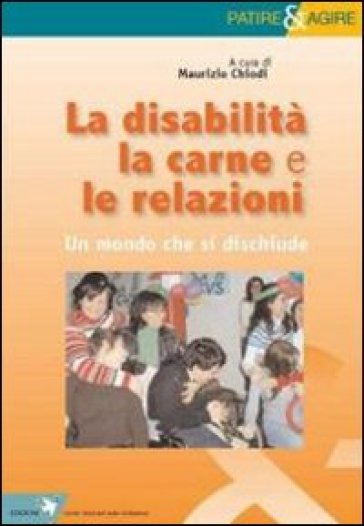 Disabilità, la carne e le relazioni. Un mondo che si dischiude (La) - Maurizio Chiodi