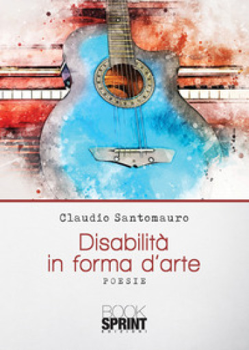 Disabilità in forma d'arte - Claudio Santomauro