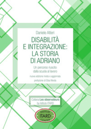 Disabilità e integrazione: la storia di Adriano. Un percorso riuscito dalla scuola al lavoro - Daniele Altieri
