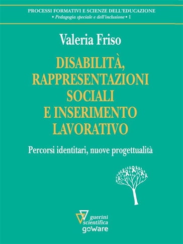 Disabilità, rappresentazioni sociali e inserimento lavorativo. Percorsi identitari, nuove progettualità - Valeria Friso