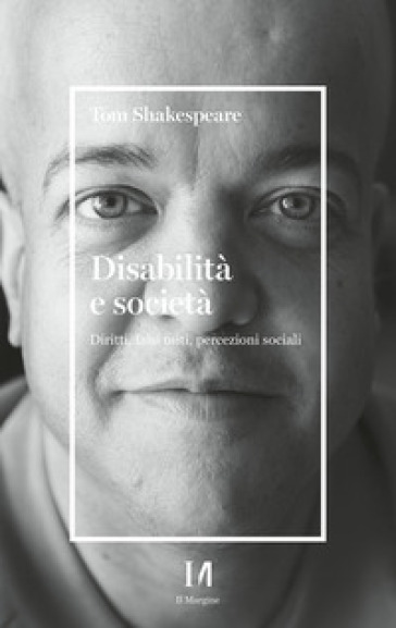 Disabilità e società. Diritti, falsi miti, percezioni sociali - Tom Shakespeare