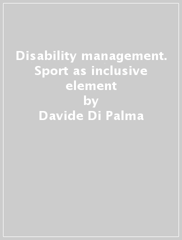 Disability management. Sport as inclusive element - Davide Di Palma - Domenico Tafuri