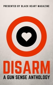 Disarm: A Gun Sense Anthology